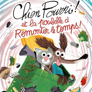 Téléchargez le livre :  Chien Pourri et la poubelle à remonter le temps !
