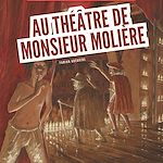 Télécharger le livre :  Au théâtre de Monsieur Molière