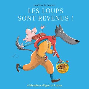 Téléchargez le livre :  Les loups sont revenus ! - Quatre histoires d'Igor et Lucas
