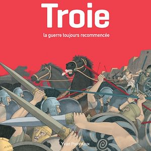Téléchargez le livre :  Troie, la guerre toujours recommencée