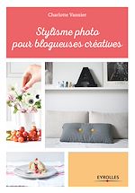 Télécharger le livre :  Stylisme photo pour blogueuses créatives