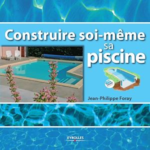Téléchargez le livre :  Construire soi-même sa piscine
