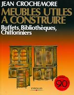 Télécharger le livre :  Meubles utiles à construire - Buffets, bibliothèques, chiffonniers
