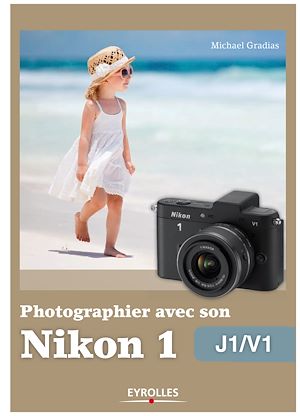 Téléchargez le livre :  Photographier avec son Nikon 1 - J1/V1