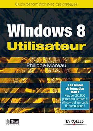 WINDOWS 8 UTILISATEUR - GUIDE DE FORMATION AVEC CAS PRATIQUES.