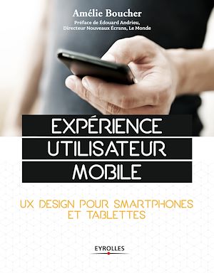 EXPERIENCE UTILISATEUR MOBILE - UX DESIGN POUR SMARTPHONES ET TABLETTES.