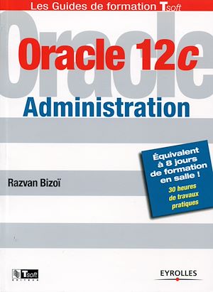 ORACLE 12C ADMINISTRATION - EQUIVALENT A 8 JOURS DE FORMATION EN SALLE ! 30 HEURES DE TRAVAUX PRATIQ