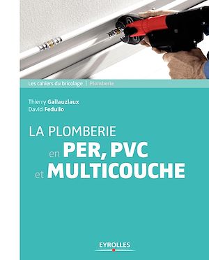Téléchargez le livre :  La plomberie en PER,  PVC et multicouche