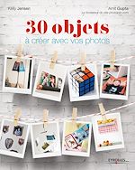 Télécharger le livre :  30 objets à créer avec vos photos