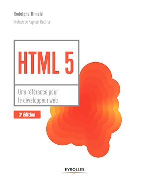 HTML 5 - UNE REFERENCE POUR LE DEVELOPPEUR WEB. PREFACE DE RAPHAEL GOETTER