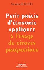 Télécharger le livre :  Petit précis d'économie appliquée à l'usage du citoyen pragmatique