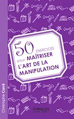Télécharger le livre :  50 exercices pour maîtriser l'art de la manipulation