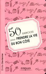 Télécharger le livre :  50 exercices pour prendre la vie du bon côté