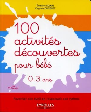 Téléchargez le livre :  100 activités découvertes pour bébé - 0-3 ans