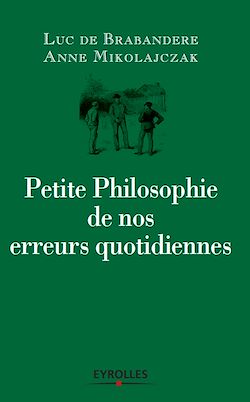 Télécharger le livre :  Petite philosophie de nos erreurs quotidiennes