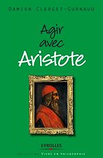 Télécharger le livre :  Agir avec Aristote