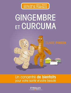 GINGEMBRE ET CURCUMA - UN CONCENTRE DE BIENFAITS POUR VOTRE SANTE ET VOTRE BEAUTE.