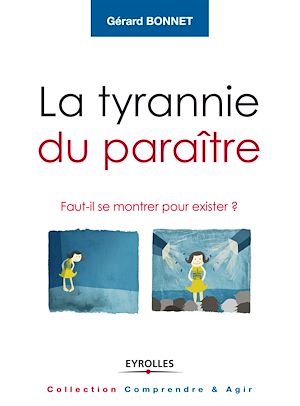 LA TYRANNIE DU PARAITRE - FAUT-IL SE MONTRER POUR EXISTER ?