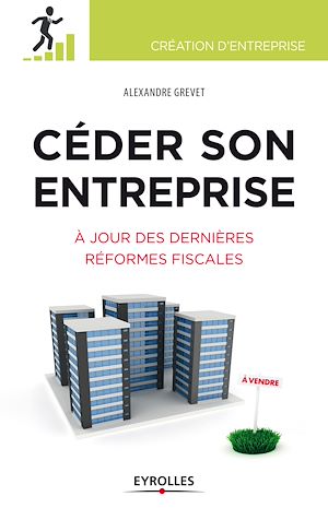 CEDER SON ENTREPRISE - A JOUR DES DERNIERES REFORMES FISCALES. PREPARER - ANTICIPER - OPTIMISER.