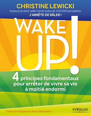 WAKE UP ! 4 PRINCIPES FONDAMENTAUX POUR ARRETER DE VIVRE SA VIE A MOITIE ENDORMI - 4 PRINCIPES FONDA