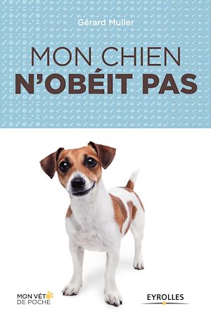 MON CHIEN N'OBEIT PAS