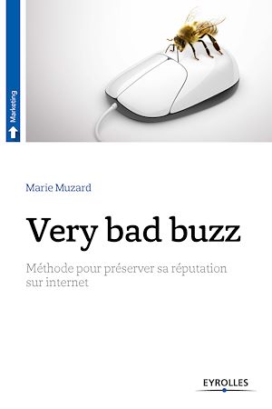 VERY BAD BUZZ - METHODE POUR PRESERVER SA REPUTATION SUR INTERNET.
