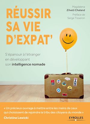 REUSSIR SA VIE D'EXPAT' - S'EPANOUIR A L'ETRANGER EN DEVELOPPANT SON INTELLIGENCE NOMADE