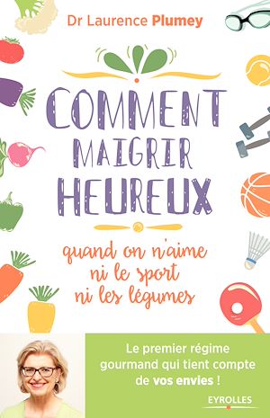 Téléchargez le livre :  Comment maigrir heureux quand on n'aime ni le sport ni les légumes !