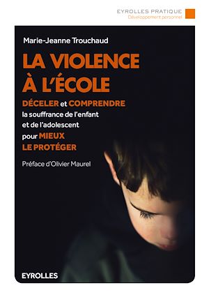 LA VIOLENCE A L'ECOLE - DECELER ET COMPRENDRE LA SOUFFRANCE DE L'ENFANT ET DE L'ADOLESCENT POUR MIEU