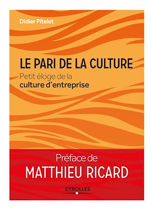 LE PARI DE LA CULTURE - PETIT ELOGE DE LA CULTURE D'ENTREPRISE.