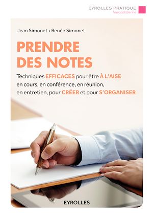 PRENDRE DES NOTES - TECHNIQUES EFFICACES POUR ETRE A L'AISE EN COURS, EN CONFERENCE, EN REUNION, EN