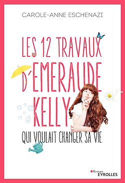 Télécharger le livre :  Les 12 travaux d'Emeraude Kelly qui voulait changer sa vie