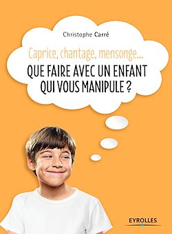 Télécharger le livre :  Que faire avec un enfant qui vous manipule ?