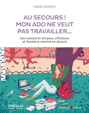 Téléchargez le livre :  Au secours mon ado ne veut pas travailler !