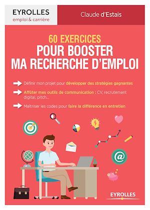 60 EXERCICES POUR BOOSTER MA RECHERCHE D'EMPLOI - DEFINIR MON PROJET POUR DEVELOPPER DES STRATEGIES