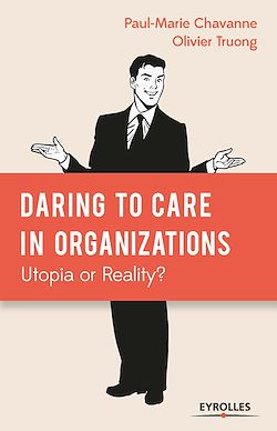 Télécharger le livre :  Daring to Care in organizations: Utopia or Reality?