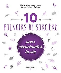 Télécharger le livre :  10 pouvoirs de sorcière pour réenchanter ta vie