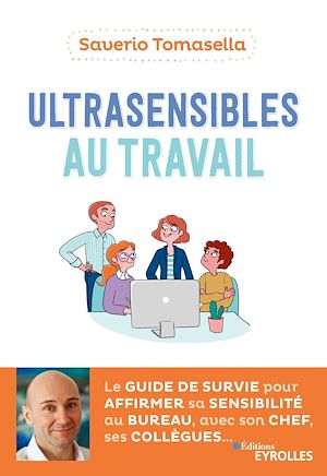 ULTRASENSIBLES AU TRAVAIL - LE GUIDE DE SURVIE POUR AFFIRMER SA SENSIBILITE AU BUREAU, AVEC SON CHEF