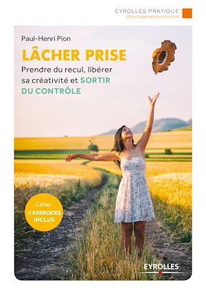LACHER PRISE - PRENDRE DU RECUL, LIBERER SA CREATIVITE ET SORTIR DU CONTROLE