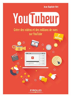YOUTUBEUR - CREER DES VIDEOS ET DES MILLIONS DE VUES SUR YOUTUBE