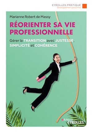 REORIENTER SA VIE PROFESSIONNELLE - GERER LA TRANSITION AVEC JUSTESSE, SIMPLICITE ET COHERENCE