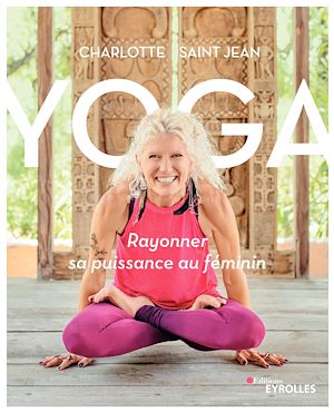 YOGA : RAYONNER SA PUISSANCE AU FEMININ