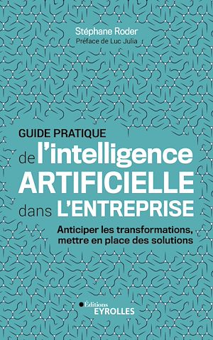 GUIDE PRATIQUE DE L'INTELLIGENCE ARTIFICIELLE DANS L'ENTREPRISE - ANTICIPER LES TRANSFORMATIONS, MET