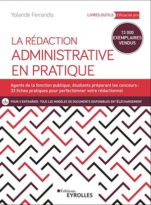 LA REDACTION ADMINISTRATIVE EN PRATIQUE - AGENTS DE LA FONCTION PUBLIQUE, ETUDIANTS PREPARANT LES CO