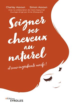 SOIGNER SES CHEVEUX AU NATUREL - ET SANS INGREDIENTS NOCIFS !