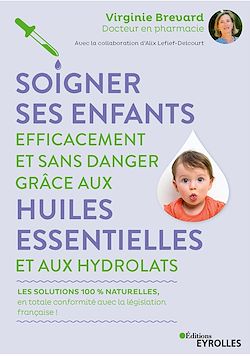 Télécharger le livre :  Soigner ses enfants efficacement et sans danger grâce aux huiles essentielles et aux hydrolats