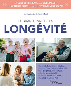 LE GRAND LIVRE DE LA LONGEVITE - LE GUIDE DE REFERENCE POUR VIVRE MIEUX, EN MEILLEURE SANTE ET DANS