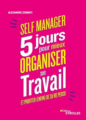 SELF-MANAGER :  5 JOURS POUR MIEUX ORGANISER SON TRAVAIL ET PROFITER (ENFIN) DE SA VIE PERSO