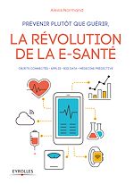 Télécharger le livre :  Prévenir plutôt que guérir, la révolution de la e-santé
