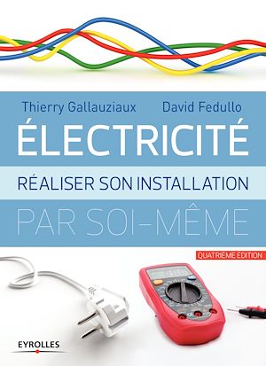 ELECTRICITE : REALISER SON INSTALLATION ELECTRIQUE PAR SOI-MEME